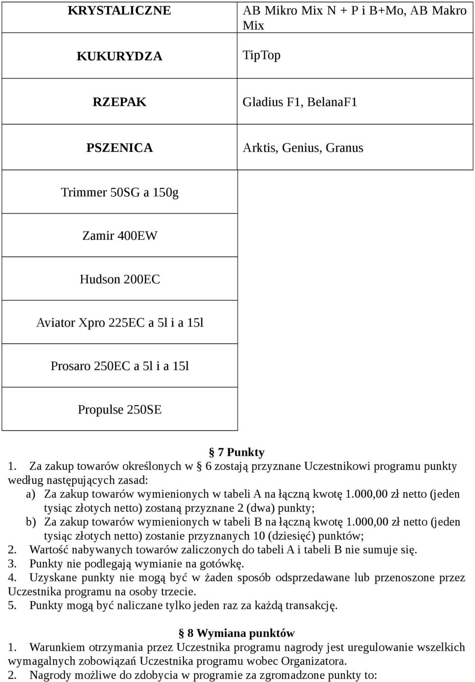 Za zakup towarów określonych w 6 zostają przyznane Uczestnikowi programu punkty według następujących zasad: a) Za zakup towarów wymienionych w tabeli A na łączną kwotę 1.