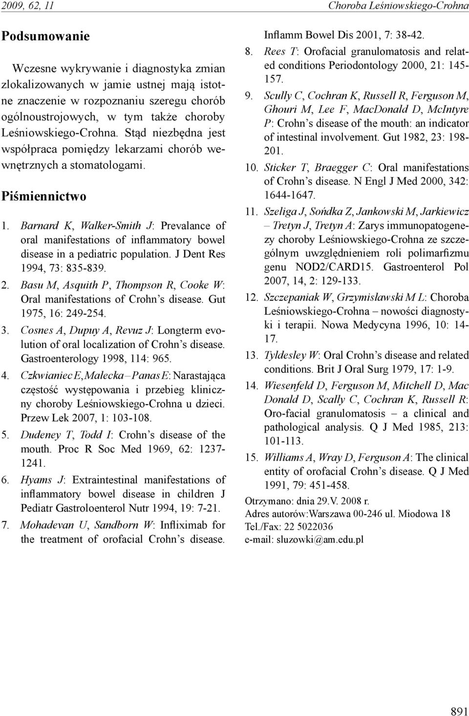 Barnard K, Walker-Smith J: Prevalance of oral manifestations of inflammatory bowel disease in a pediatric population. J Dent Res 1994, 73: 835-839. 2.