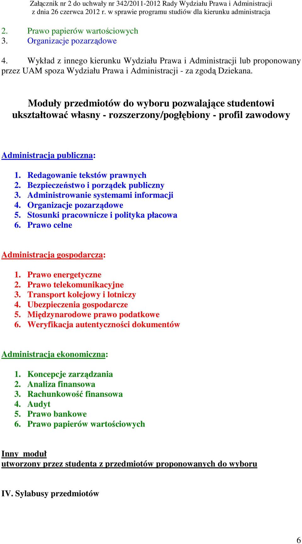 Administracja publiczna: 1. Redagowanie tekstów prawnych 2. Bezpieczeństwo i porządek publiczny 3. Administrowanie systemami informacji 4. Organizacje pozarządowe 5.