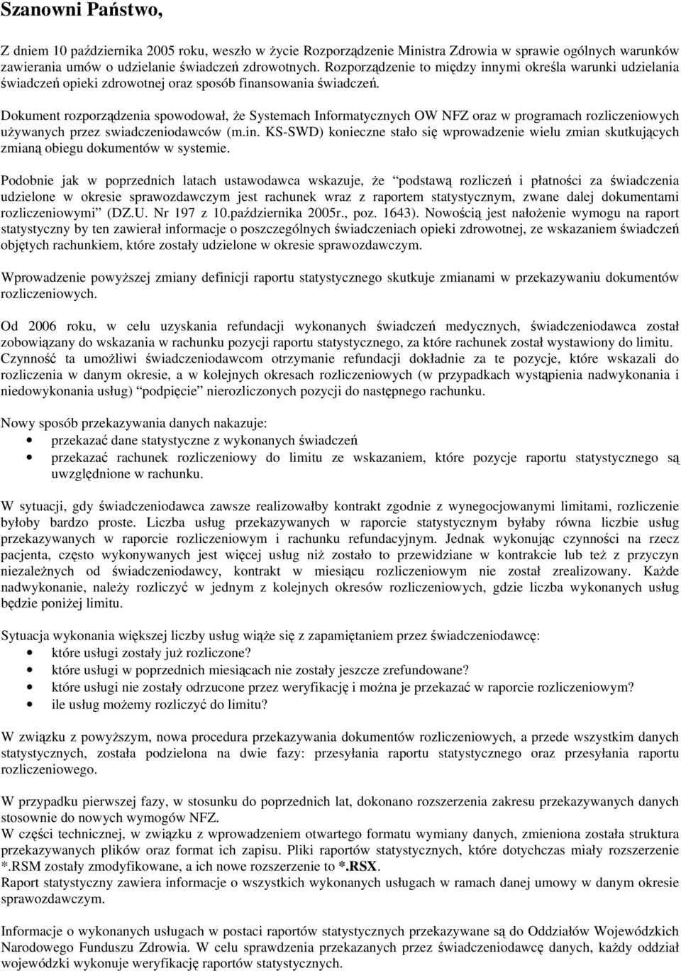 Dokument rozporządzenia spowodował, że Systemach Informatycznych OW NFZ oraz w programach rozliczeniowych używanych przez swiadczeniodawców (m.in.