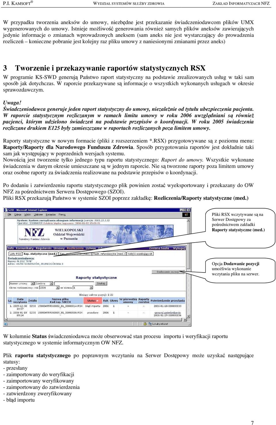 pobranie jest kolejny raz pliku umowy z naniesionymi zmianami przez aneks) 3 Tworzenie i przekazywanie raportów statystycznych RSX W programie KS-SWD generują Państwo raport statystyczny na podstawie