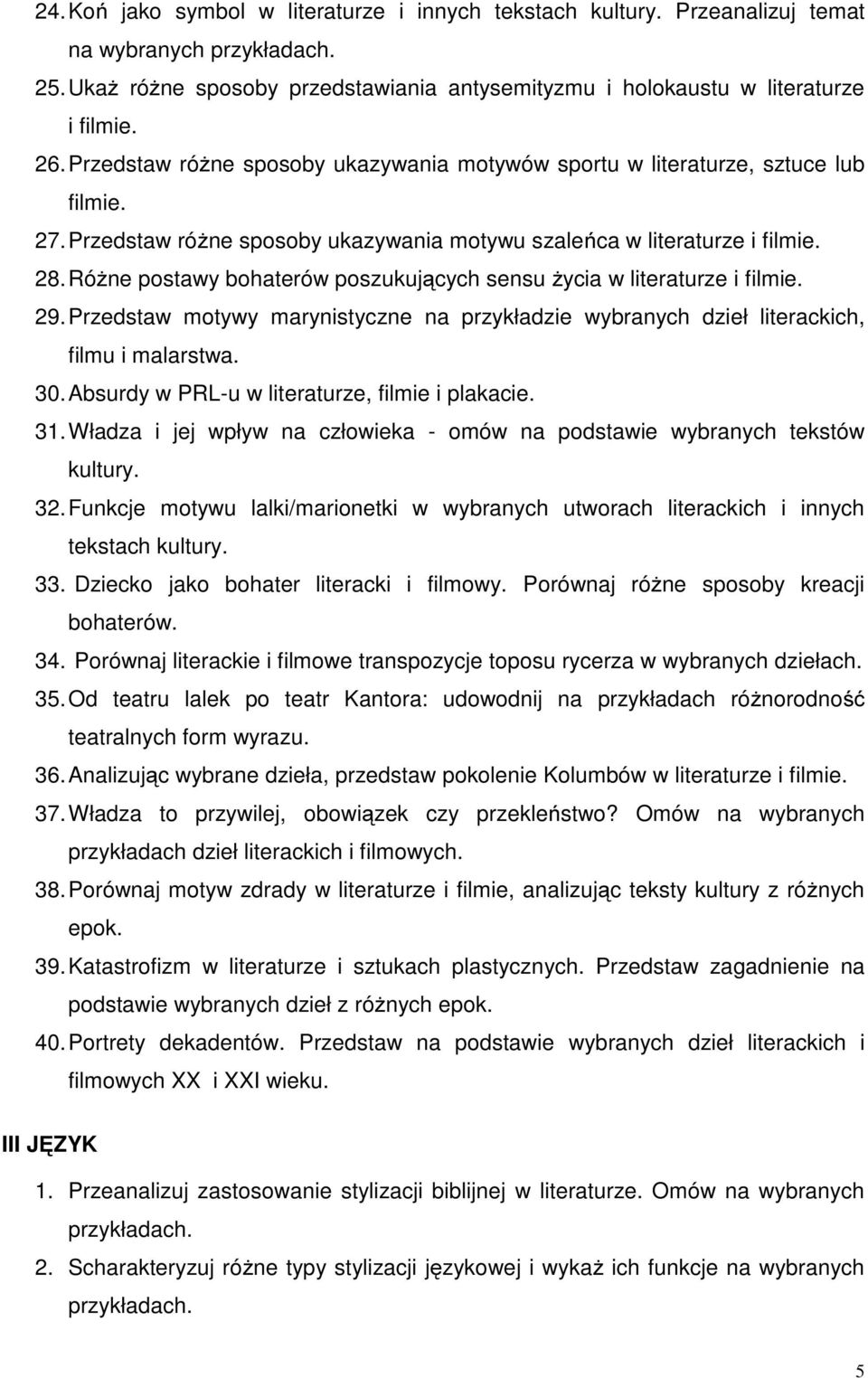 Różne postawy bohaterów poszukujących sensu życia w literaturze i filmie. 29. Przedstaw motywy marynistyczne na przykładzie wybranych dzieł literackich, filmu i malarstwa. 30.