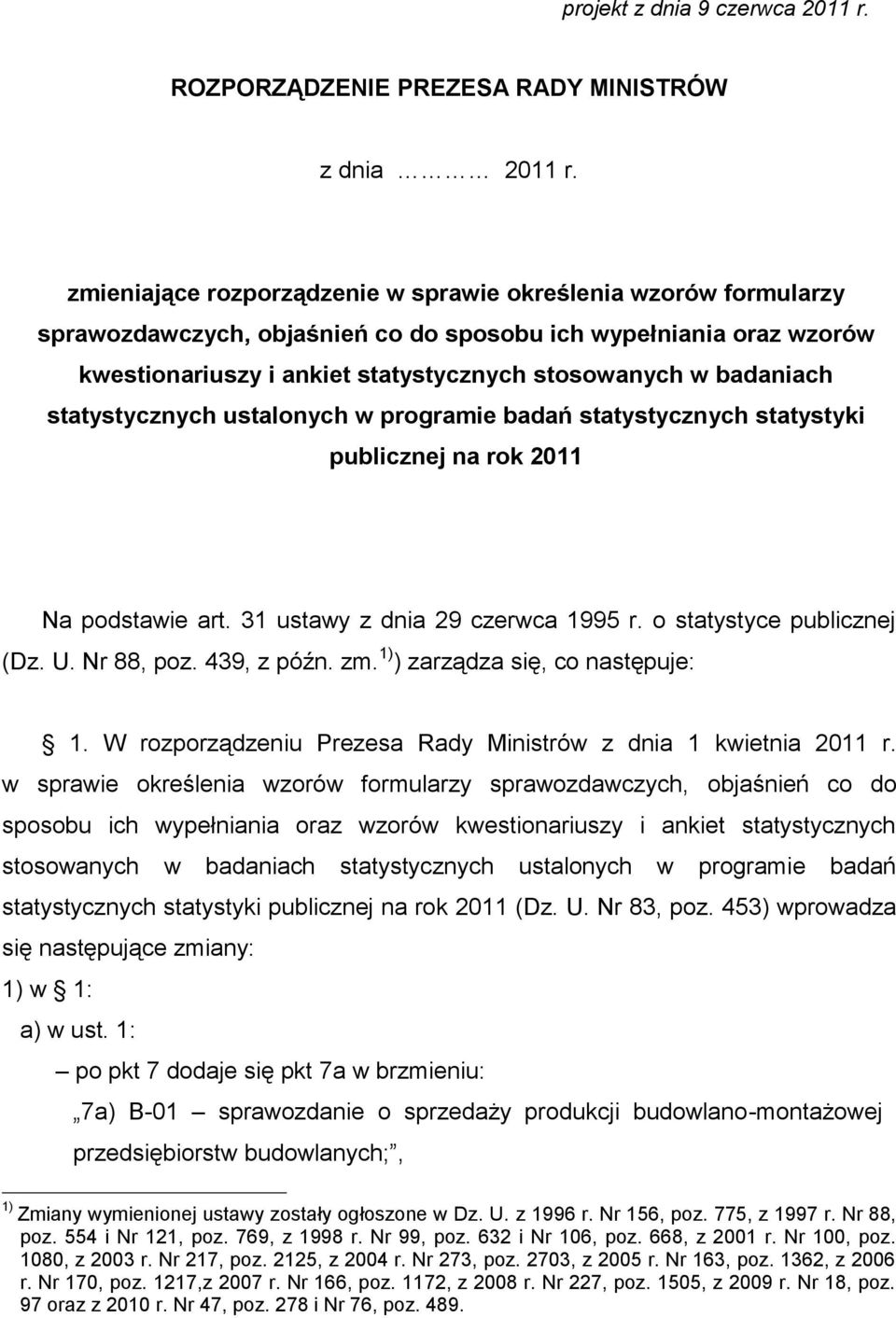 statystycznych ustalonych w programie badań statystycznych statystyki publicznej na rok 2011 Na podstawie art. 31 ustawy z dnia 29 czerwca 1995 r. o statystyce publicznej (Dz. U. Nr 88, poz.
