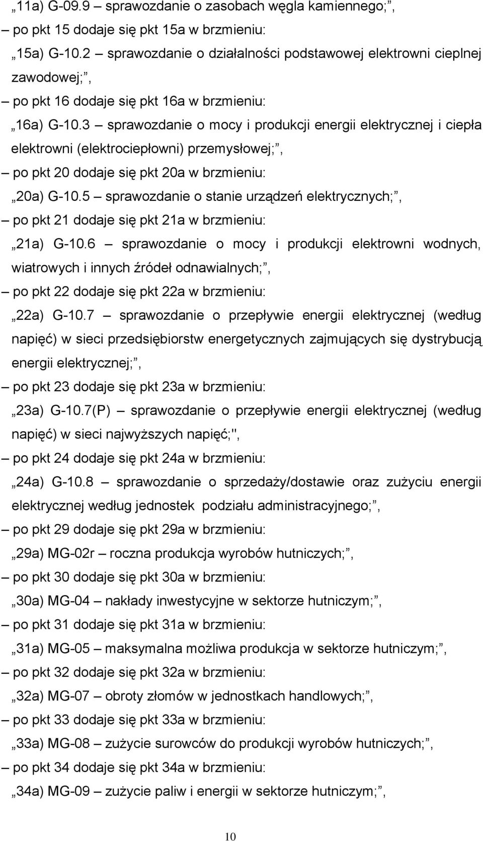 3 sprawozdanie o mocy i produkcji energii elektrycznej i ciepła elektrowni (elektrociepłowni) przemysłowej;, po pkt 20 dodaje się pkt 20a w brzmieniu: 20a) G-10.