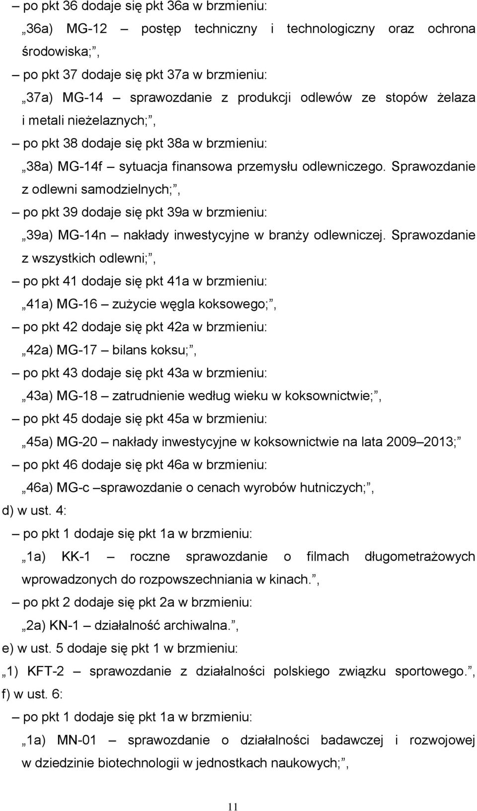 Sprawozdanie z odlewni samodzielnych;, po pkt 39 dodaje się pkt 39a w brzmieniu: 39a) MG-14n nakłady inwestycyjne w branży odlewniczej.