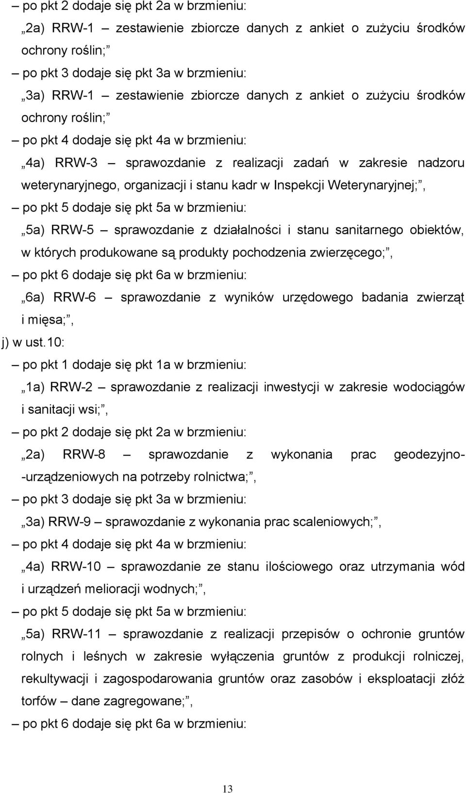 Weterynaryjnej;, po pkt 5 dodaje się pkt 5a w brzmieniu: 5a) RRW-5 sprawozdanie z działalności i stanu sanitarnego obiektów, w których produkowane są produkty pochodzenia zwierzęcego;, po pkt 6