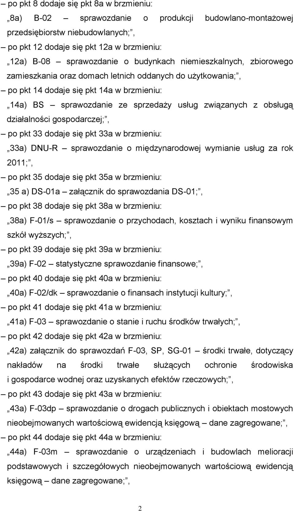 działalności gospodarczej;, po pkt 33 dodaje się pkt 33a w brzmieniu: 33a) DNU-R sprawozdanie o międzynarodowej wymianie usług za rok 2011;, po pkt 35 dodaje się pkt 35a w brzmieniu: 35 a) DS-01a
