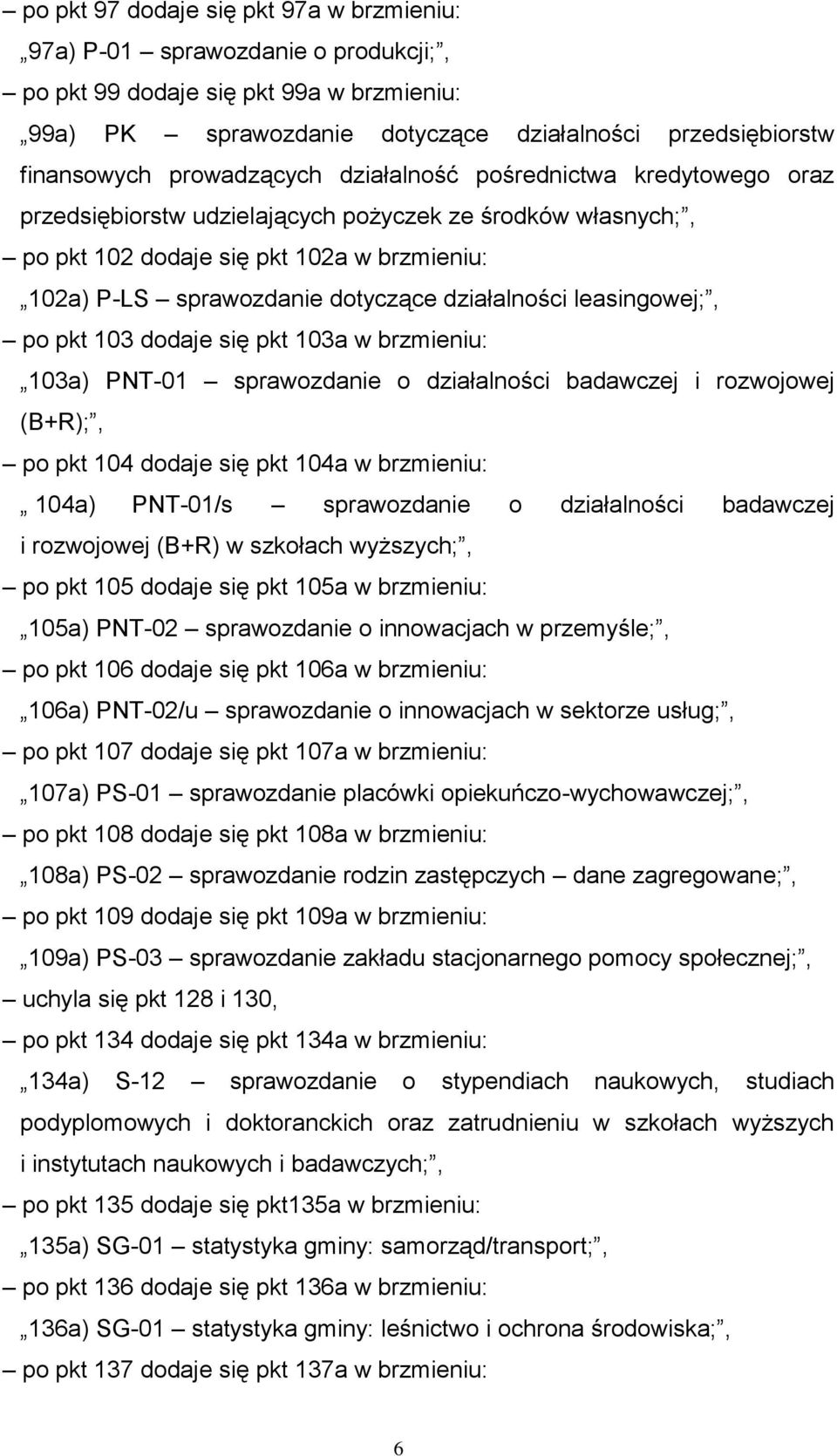działalności leasingowej;, po pkt 103 dodaje się pkt 103a w brzmieniu: 103a) PNT-01 sprawozdanie o działalności badawczej i rozwojowej (B+R);, po pkt 104 dodaje się pkt 104a w brzmieniu: 104a)