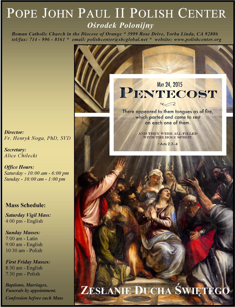Henryk Noga, PhD, SVD Secretary: Alice Chilecki Office Hours: Saturday - 10:00 am - 6:00 pm Sunday - 10:00 am - 1:00 pm Mass Schedule: Saturday Vigil Mass: