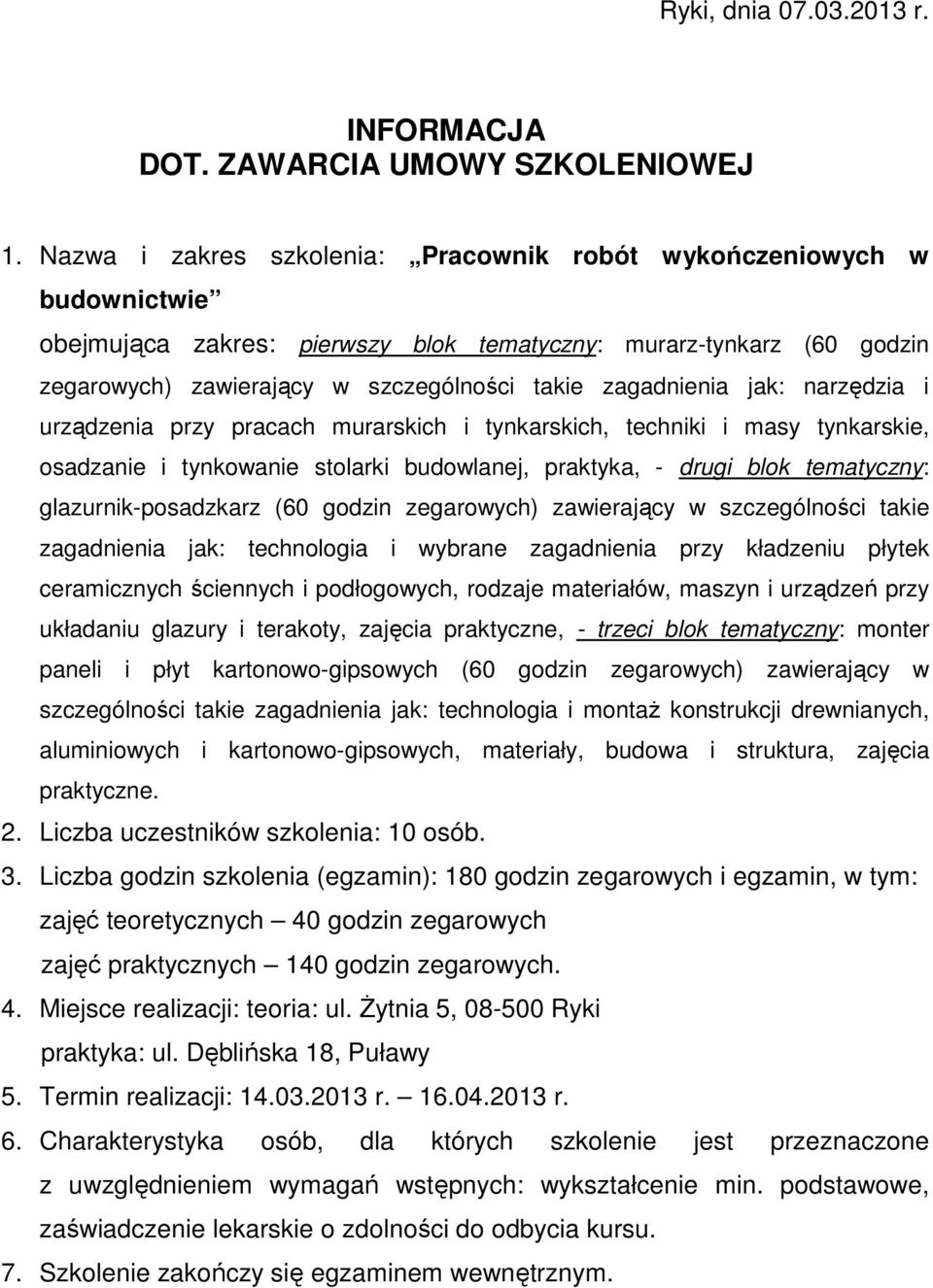 glazurnik-posadzkarz (60 godzin zegarowych) zawierający w szczególności takie zagadnienia jak: technologia i wybrane zagadnienia przy kładzeniu płytek ceramicznych ściennych i podłogowych, rodzaje