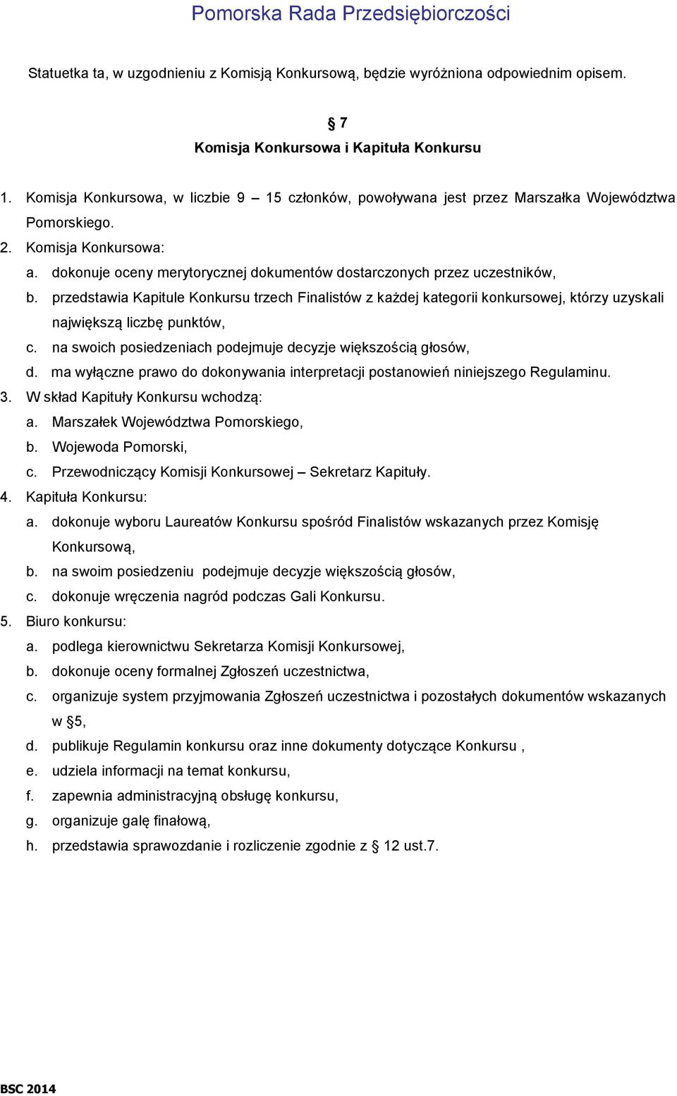 dokonuje oceny merytorycznej dokumentów dostarczonych przez uczestników, b.