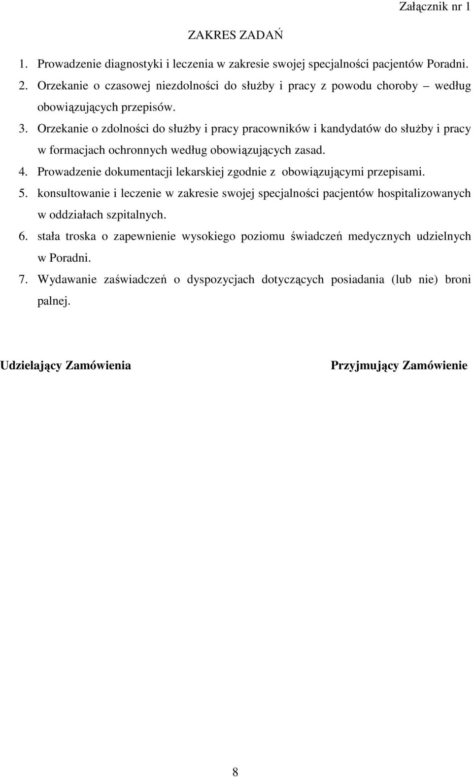 Orzekanie o zdolności do słuŝby i pracy pracowników i kandydatów do słuŝby i pracy w formacjach ochronnych według obowiązujących zasad. 4.