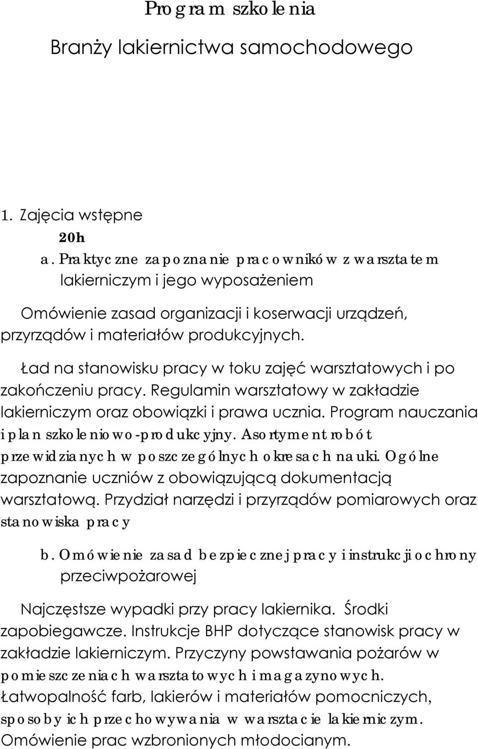 Ład na stanowisku pracy w toku zajęć warsztatowych i po zakończeniu pracy. Regulamin warsztatowy w zakładzie lakierniczym oraz obowiązki i prawa ucznia.