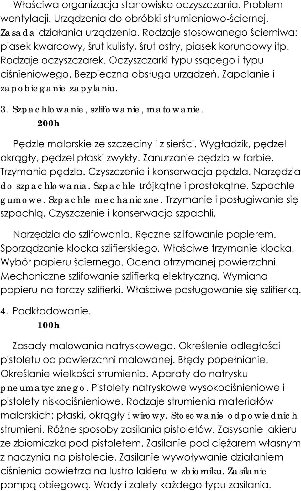 Zapalanie i zapobieganie zapylaniu. 3. Szpachlowanie, szlifowanie, matowanie. 200h Pędzle malarskie ze szczeciny i z sierści. Wygładzik, pędzel okrągły, pędzel płaski zwykły.