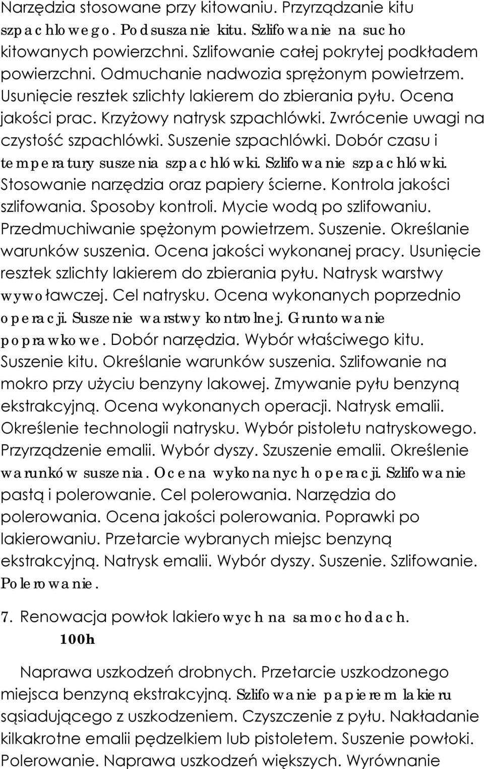 Suszenie szpachlówki. Dobór czasu i temperatury suszenia szpachlówki. Szlifowanie szpachlówki. Stosowanie narzędzia oraz papiery ścierne. Kontrola jakości szlifowania. Sposoby kontroli.