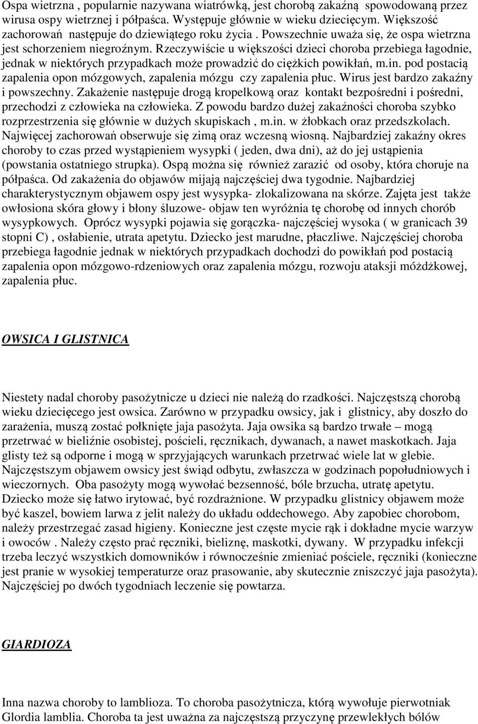 Rzeczywiście u większości dzieci choroba przebiega łagodnie, jednak w niektórych przypadkach może prowadzić do ciężkich powikłań, m.in.