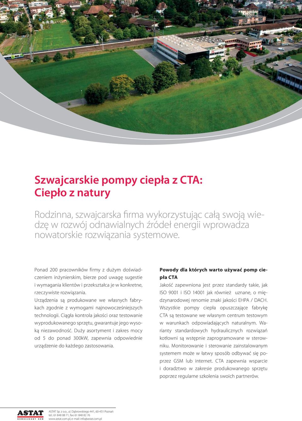 Urządzenia są produkowane we własnych fabrykach zgodnie z wymogami najnowocześniejszych technologii.