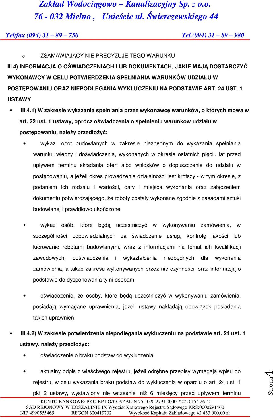 1 USTAWY III.4.1) W zakresie wykazania spełniania przez wyknawcę warunków, których mwa w art. 22 ust.