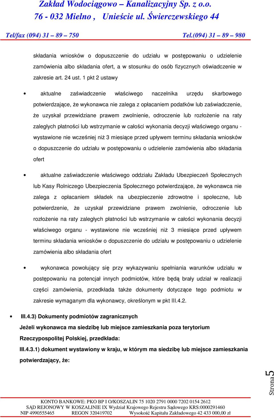 drczenie lub rzłżenie na raty zaległych płatnści lub wstrzymanie w całści wyknania decyzji właściweg rganu - wystawine nie wcześniej niż 3 miesiące przed upływem terminu składania wnisków dpuszczenie