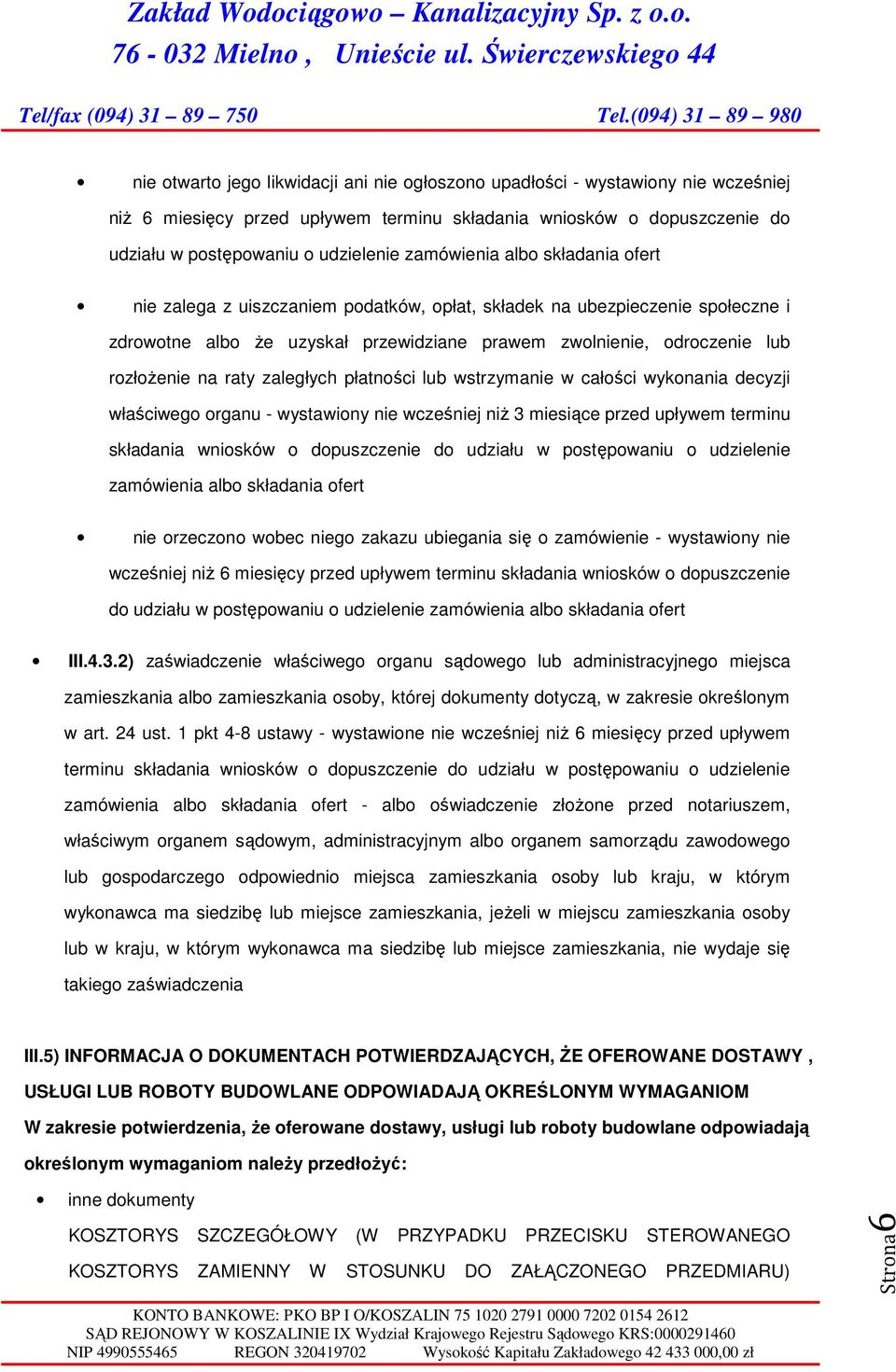 w całści wyknania decyzji właściweg rganu - wystawiny nie wcześniej niż 3 miesiące przed upływem terminu składania wnisków dpuszczenie d udziału w pstępwaniu udzielenie zamówienia alb składania fert