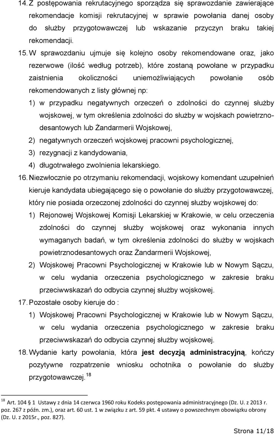 W sprawozdaniu ujmuje się kolejno osoby rekomendowane oraz, jako rezerwowe (ilość według potrzeb), które zostaną powołane w przypadku zaistnienia okoliczności uniemożliwiających powołanie osób