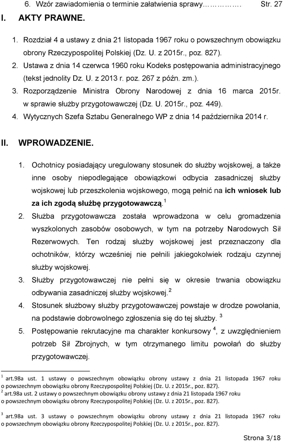 Rozporządzenie Ministra Obrony Narodowej z dnia 16 marca 2015r. w sprawie służby przygotowawczej (Dz. U. 2015r., poz. 449). 4. Wytycznych Szefa Sztabu Generalnego WP z dnia 14 października 2014 r. II.