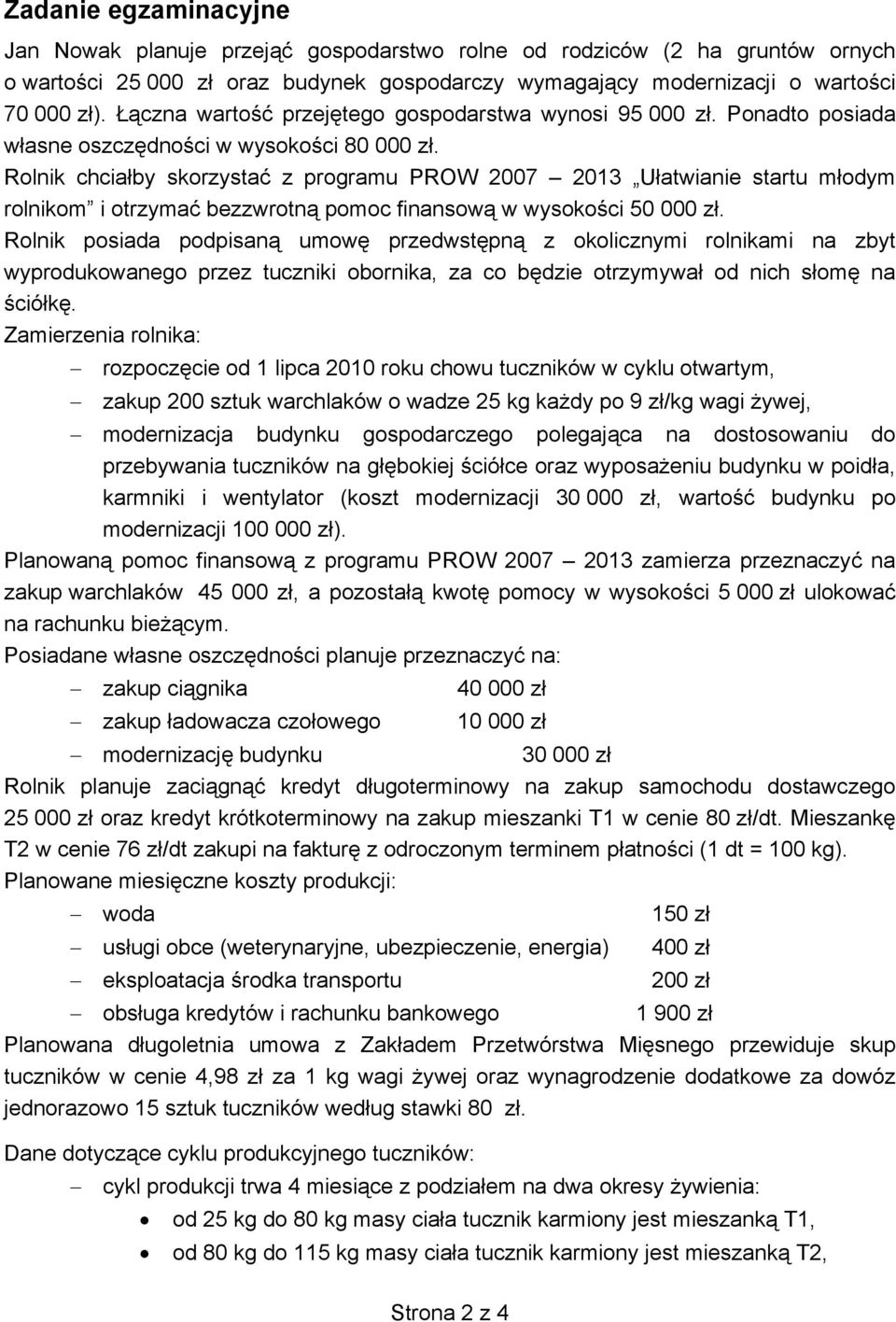 Rolnik chciałby skorzystać z programu PROW 2007 2013 Ułatwianie startu młodym rolnikom i otrzymać bezzwrotną pomoc finansową w wysokości 50 000 zł.