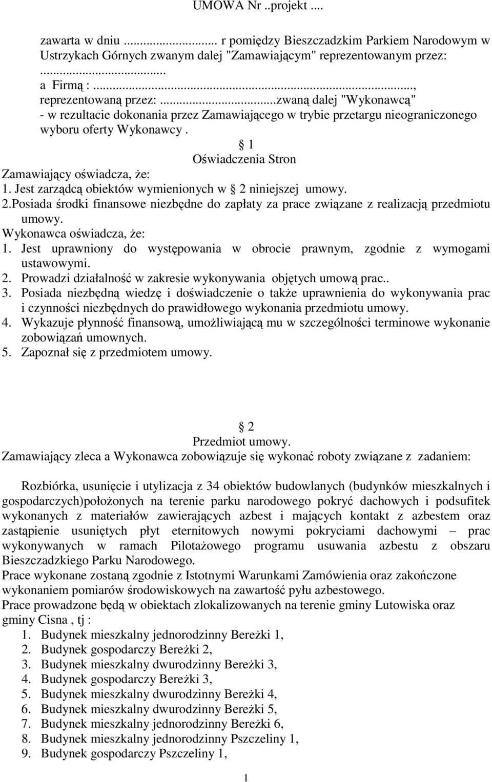 Jest zarządcą obiektów wymienionych w 2 niniejszej umowy. 2.Posiada środki finansowe niezbędne do zapłaty za prace związane z realizacją przedmiotu umowy. Wykonawca oświadcza, że: 1.