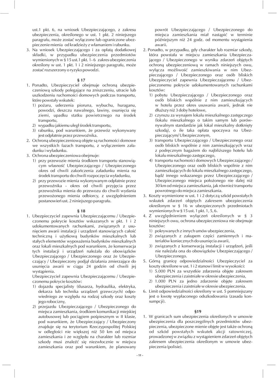 Na wniosek Ubezpieczaj¹cego i za op³at¹ dodatkowej sk³adki, w przypadku ubezpieczenia przedmiotów wymienionych w 15 ust.1 pkt. 1-6 zakres ubezpieczenia okreœlony w ust. 1 pkt.