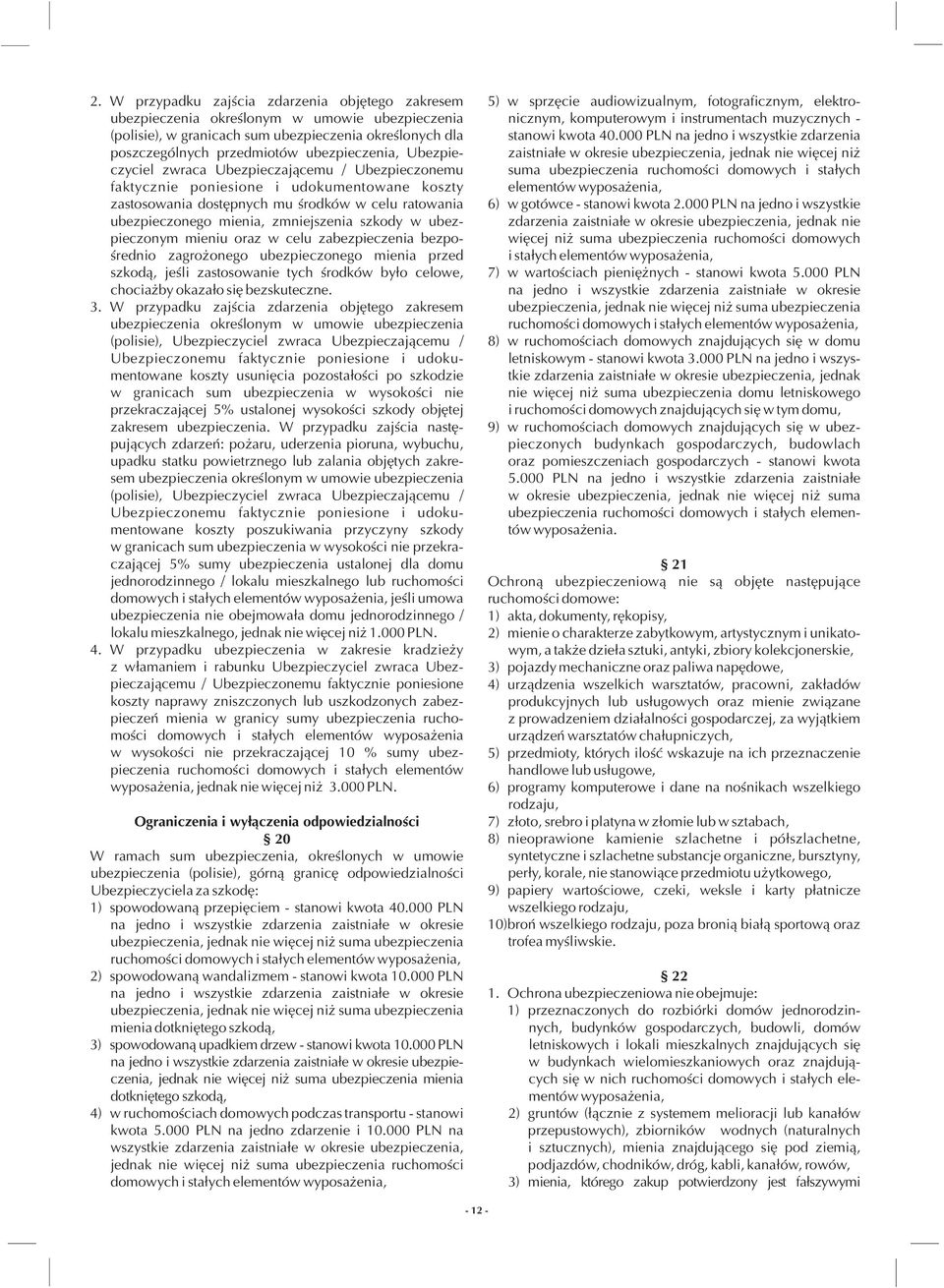 ubezpieczonym mieniu oraz w celu zabezpieczenia bezpoœrednio zagro onego ubezpieczonego mienia przed szkod¹, jeœli zastosowanie tych œrodków by³o celowe, chocia by okaza³o siê bezskuteczne. 3.
