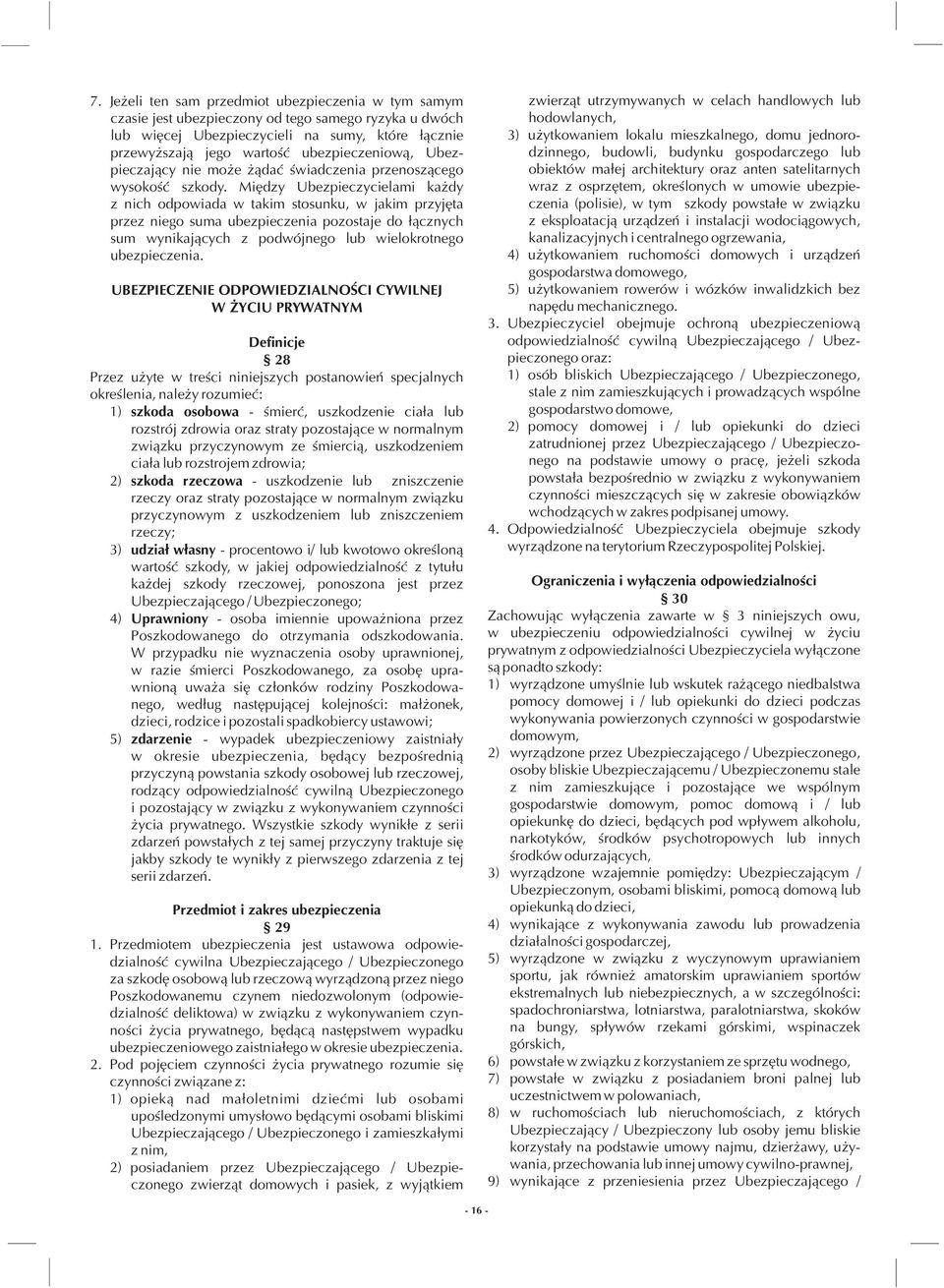 Miêdzy Ubezpieczycielami ka dy z nich odpowiada w takim stosunku, w jakim przyjêta przez niego suma ubezpieczenia pozostaje do ³¹cznych sum wynikaj¹cych z podwójnego lub wielokrotnego ubezpieczenia.