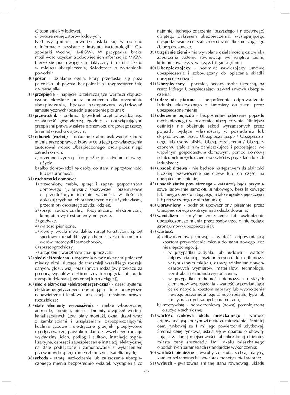dzia³anie ognia, który przedosta³ siê poza palenisko lub powsta³ bez paleniska i rozprzestrzeni³ siê o w³asnej sile; 31) przepiêcie - napiêcie przekraczaj¹ce wartoœci dopuszczalne okreœlone przez