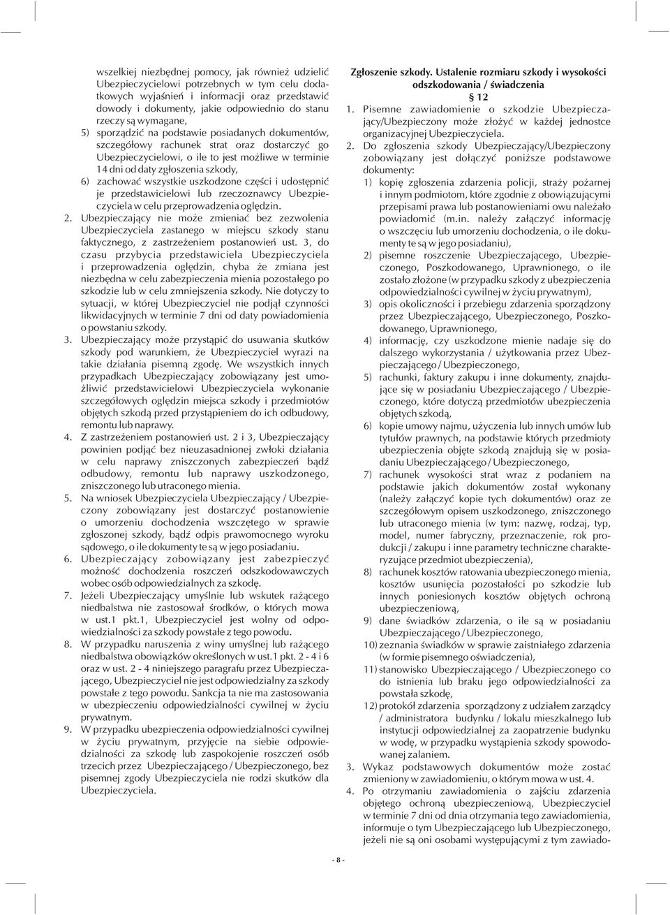 zachowaæ wszystkie uszkodzone czêœci i udostêpniæ je przedstawicielowi lub rzeczoznawcy Ubezpieczyciela w celu przeprowadzenia oglêdzin. 2.