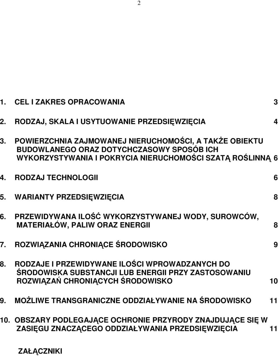 WARIANTY PRZEDSIĘWZIĘCIA 8 6. PRZEWIDYWANA ILOŚĆ WYKORZYSTYWANEJ WODY, SUROWCÓW, MATERIAŁÓW, PALIW ORAZ ENERGII 8 7. ROZWIĄZANIA CHRONIĄCE ŚRODOWISKO 9 8.