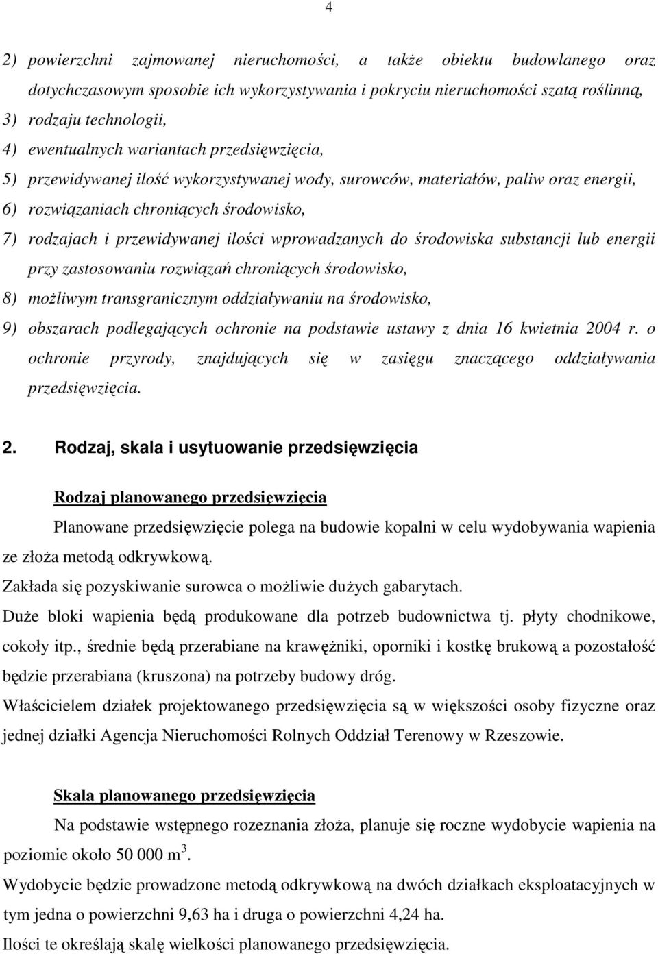ilości wprowadzanych do środowiska substancji lub energii przy zastosowaniu rozwiązań chroniących środowisko, 8) moŝliwym transgranicznym oddziaływaniu na środowisko, 9) obszarach podlegających