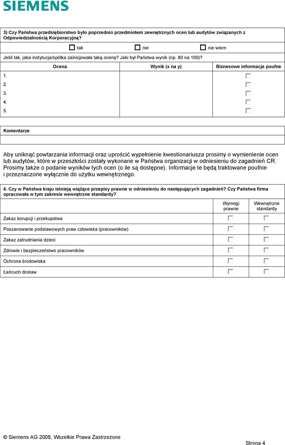 Ocena Wynik (x na y) Biznesowe informacje poufne Komentarze Aby uniknąć powtarzania informacji oraz uprościć wypeł kwestionariusza prosimy o wymie ocen lub audytów, które w przeszłości zostały