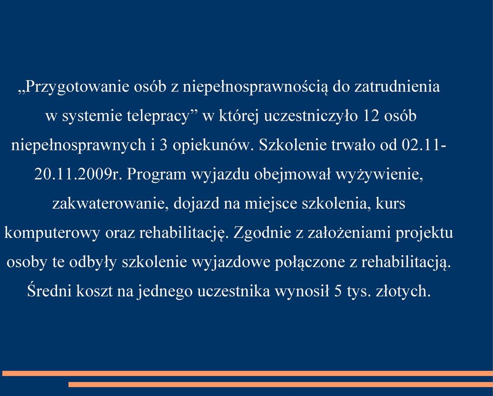 Program wyjazdu obejmował wyżywienie, zakwaterowanie, dojazd na miejsce szkolenia, kurs komputerowy oraz