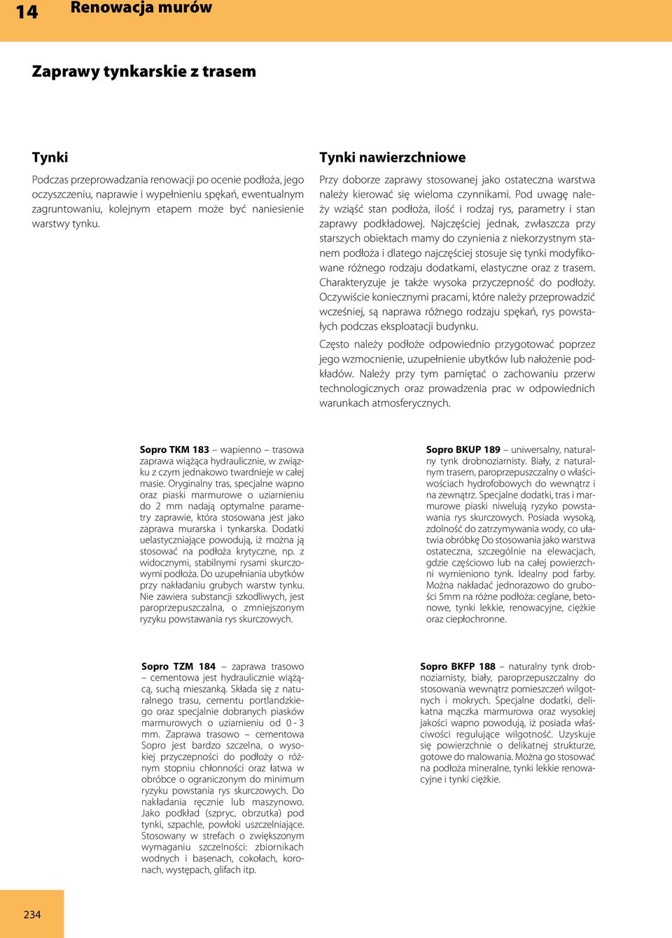 Pod uwagę należy wziąść stan podłoża, ilość i rodzaj rys, parametry i stan zaprawy podkładowej.