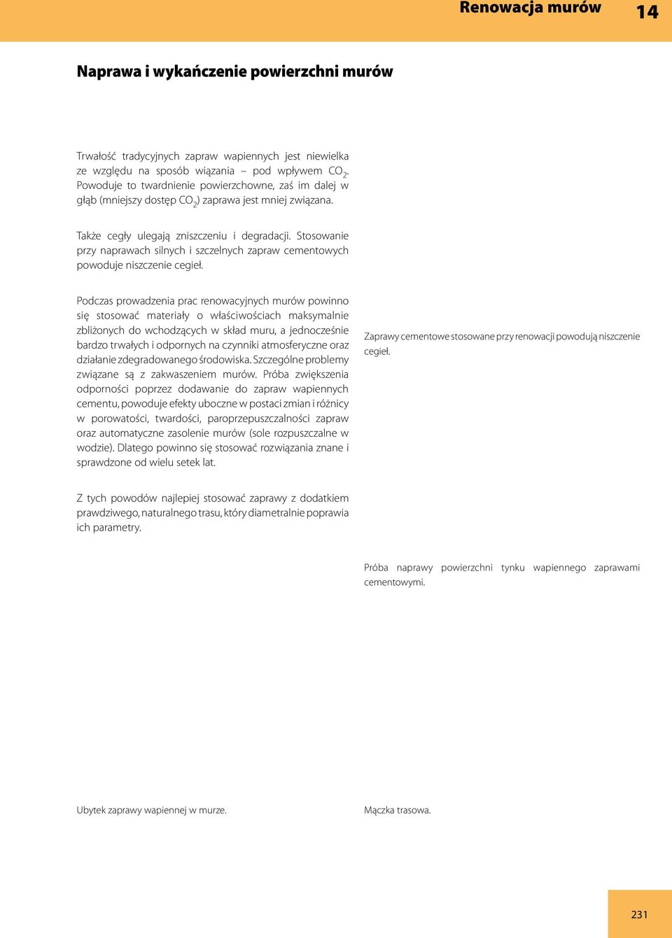Stosowanie przy naprawach silnych i szczelnych zapraw cementowych powoduje niszczenie cegieł.