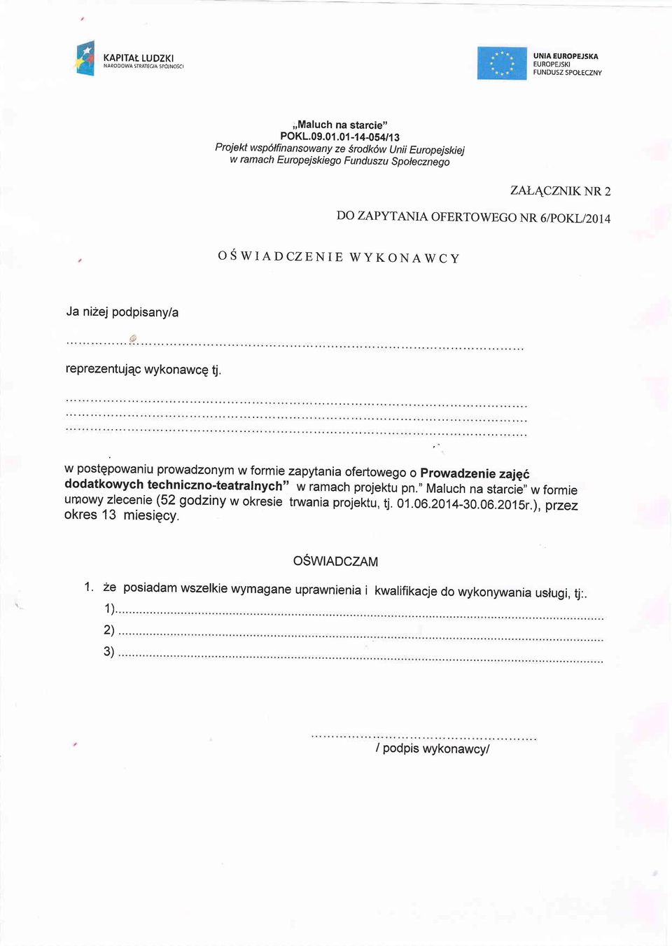 o reprezentujqc wykonawce tj. w postgpowaniu prowadzonym w formie zapytania ofertowego prowadzenie zajgc dodatkowych techniczno-teatralnych" w ramach projektu pn.