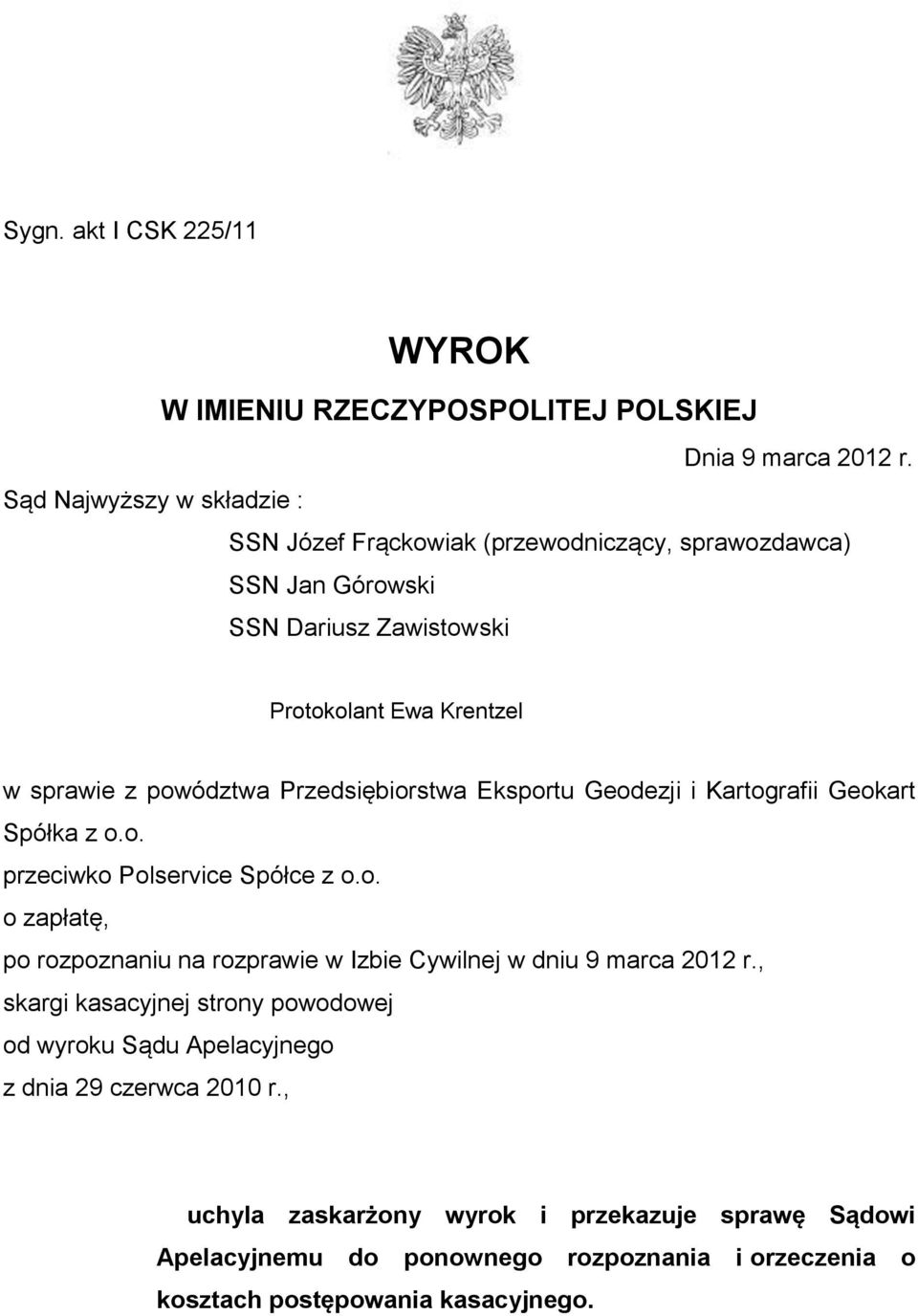 Przedsiębiorstwa Eksportu Geodezji i Kartografii Geokart Spółka z o.o. przeciwko Polservice Spółce z o.o. o zapłatę, po rozpoznaniu na rozprawie w Izbie Cywilnej w dniu 9 marca 2012 r.