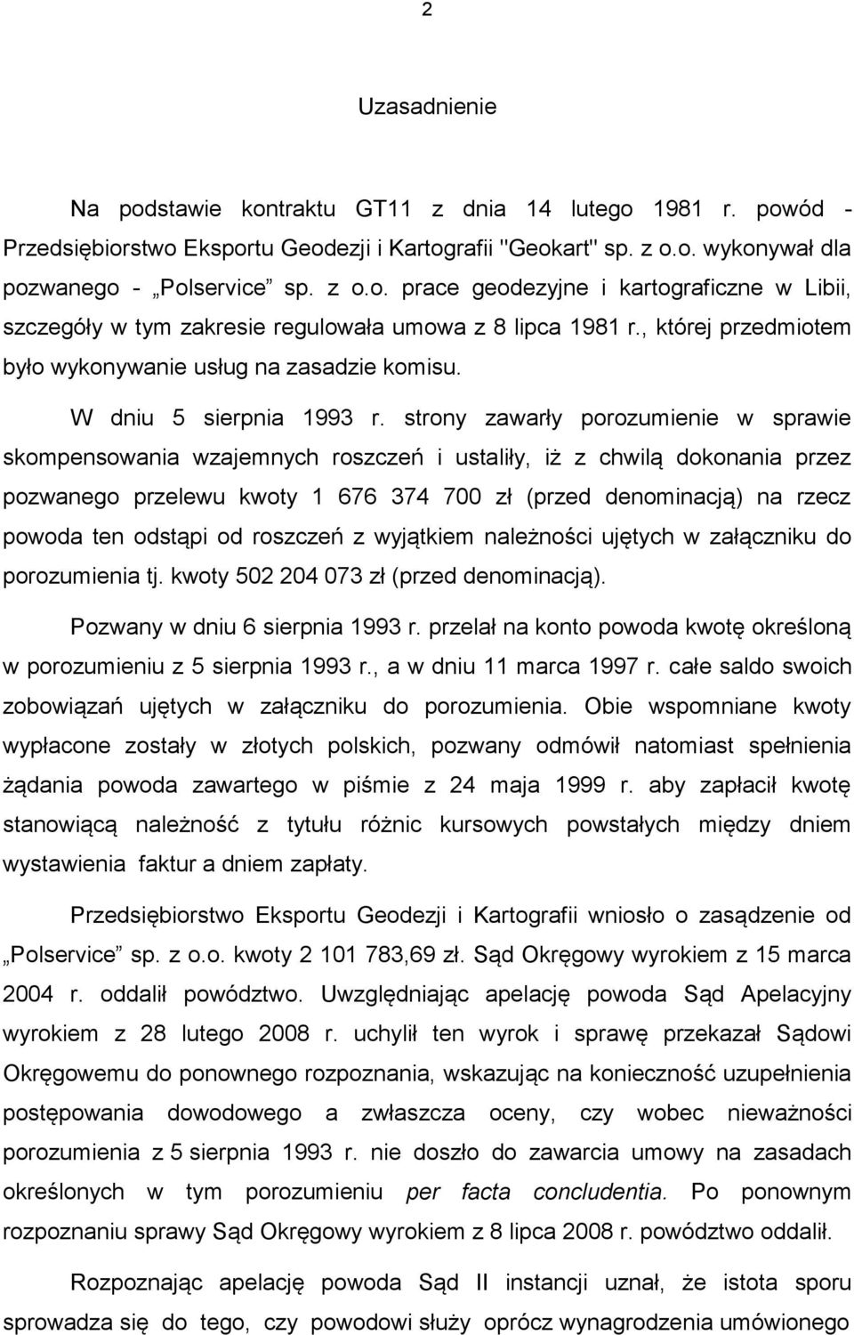 strony zawarły porozumienie w sprawie skompensowania wzajemnych roszczeń i ustaliły, iż z chwilą dokonania przez pozwanego przelewu kwoty 1 676 374 700 zł (przed denominacją) na rzecz powoda ten