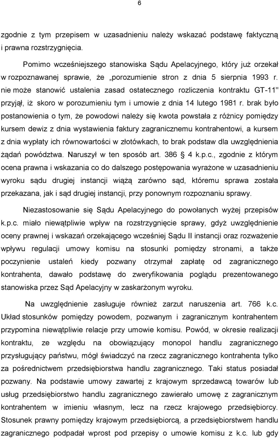 nie może stanowić ustalenia zasad ostatecznego rozliczenia kontraktu GT-11" przyjął, iż skoro w porozumieniu tym i umowie z dnia 14 lutego 1981 r.