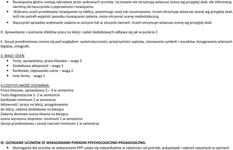 Jeśli nie potrafi wyjaśnić sposobu rozwiązania zadania, może otrzymać ocenę niedostateczną. Nauczyciel sprawdza wykonanie zadania w zeszycie lub w zeszycie ćwiczeń.