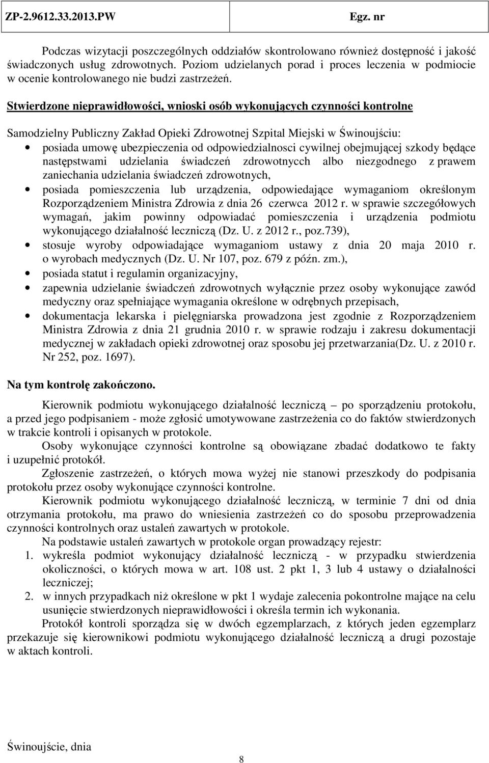 Stwierdzone nieprawidłowości, wnioski osób wykonujących czynności kontrolne Samodzielny Publiczny Zakład Opieki Zdrowotnej Szpital Miejski w Świnoujściu: posiada umowę ubezpieczenia od