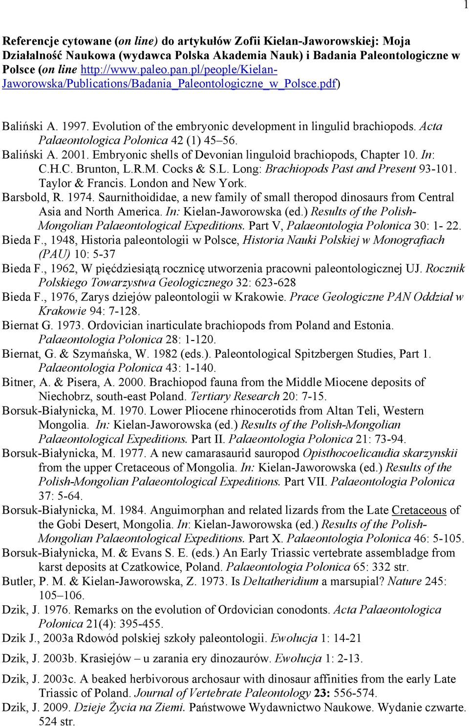 Acta Palaeontologica Polonica 42 (1) 45 56. Baliński A. 2001. Embryonic shells of Devonian linguloid brachiopods, Chapter 10. In: C.H.C. Brunton, L.R.M. Cocks & S.L. Long: Brachiopods Past and Present 93-101.