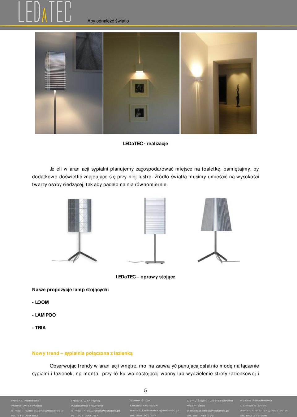 LEDaTEC oprawy stojące Nasze propozycje lamp stojących: - LOOM - LAMPOO - TRIA Nowy trend sypialnia połączona z łazienką Obserwując trendy w