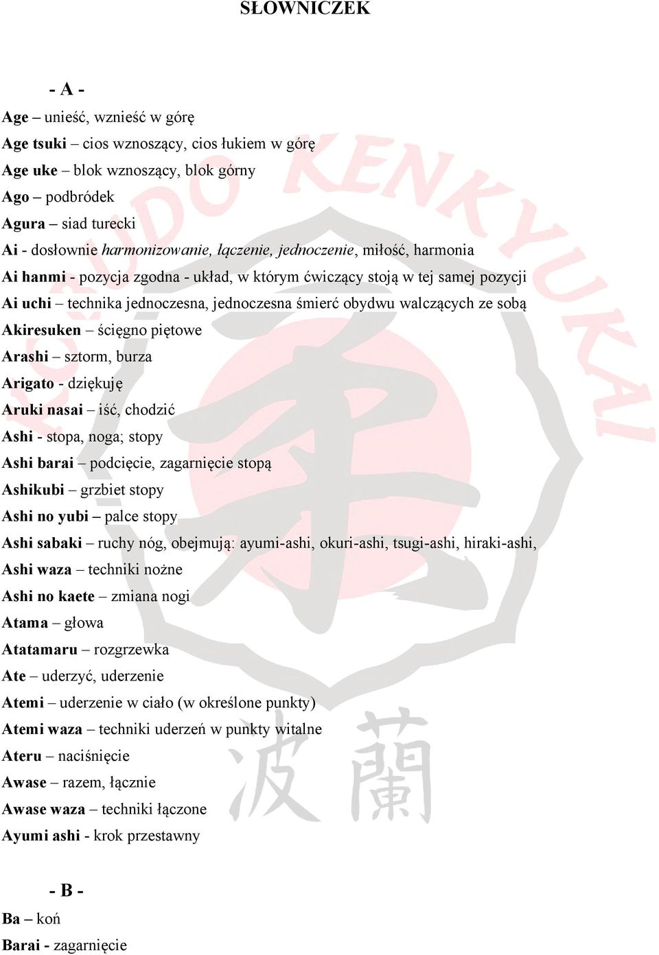 ścięgno piętowe Arashi sztorm, burza Arigato - dziękuję Aruki nasai iść, chodzić Ashi - stopa, noga; stopy Ashi barai podcięcie, zagarnięcie stopą Ashikubi grzbiet stopy Ashi no yubi palce stopy Ashi