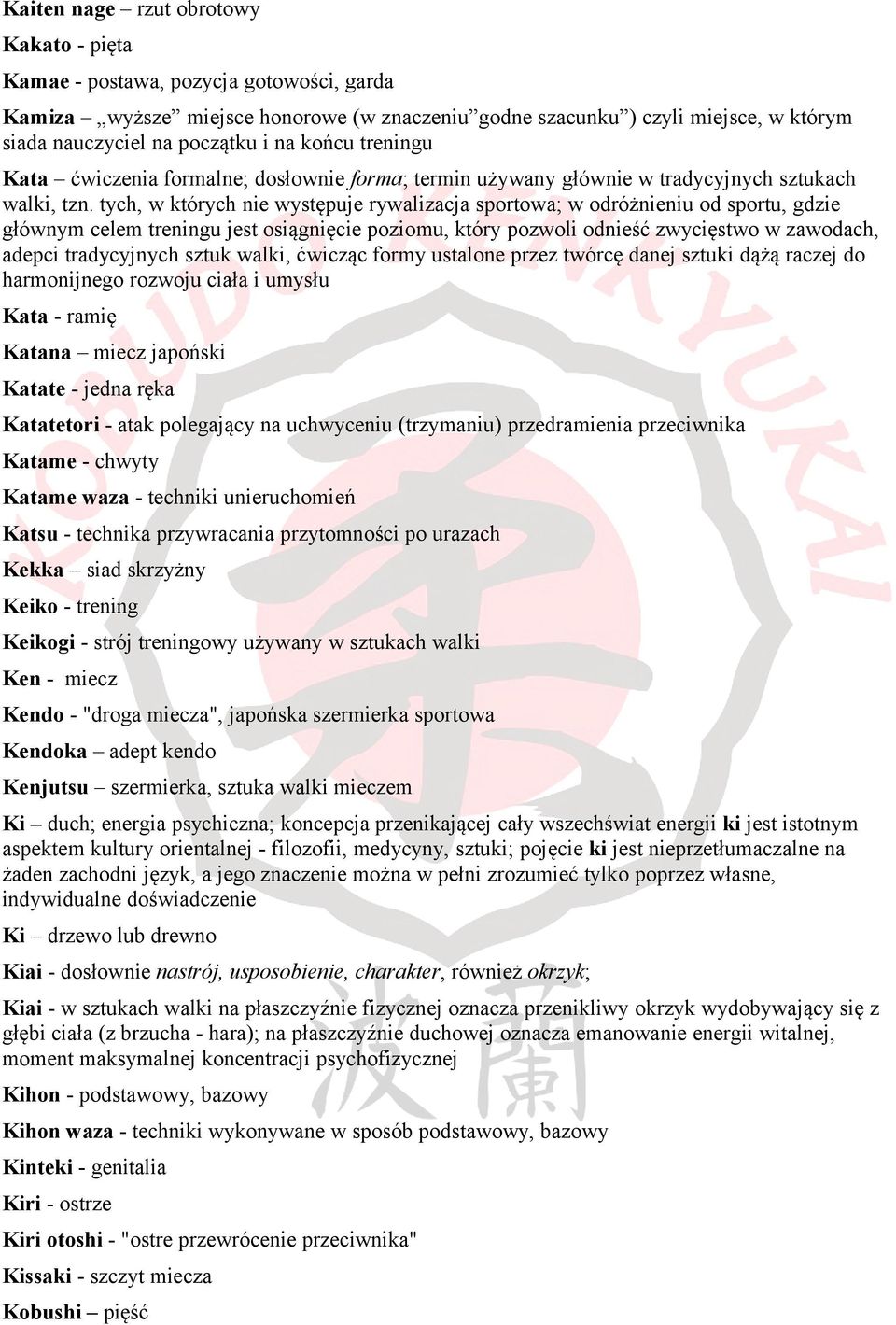 tych, w których nie występuje rywalizacja sportowa; w odróżnieniu od sportu, gdzie głównym celem treningu jest osiągnięcie poziomu, który pozwoli odnieść zwycięstwo w zawodach, adepci tradycyjnych