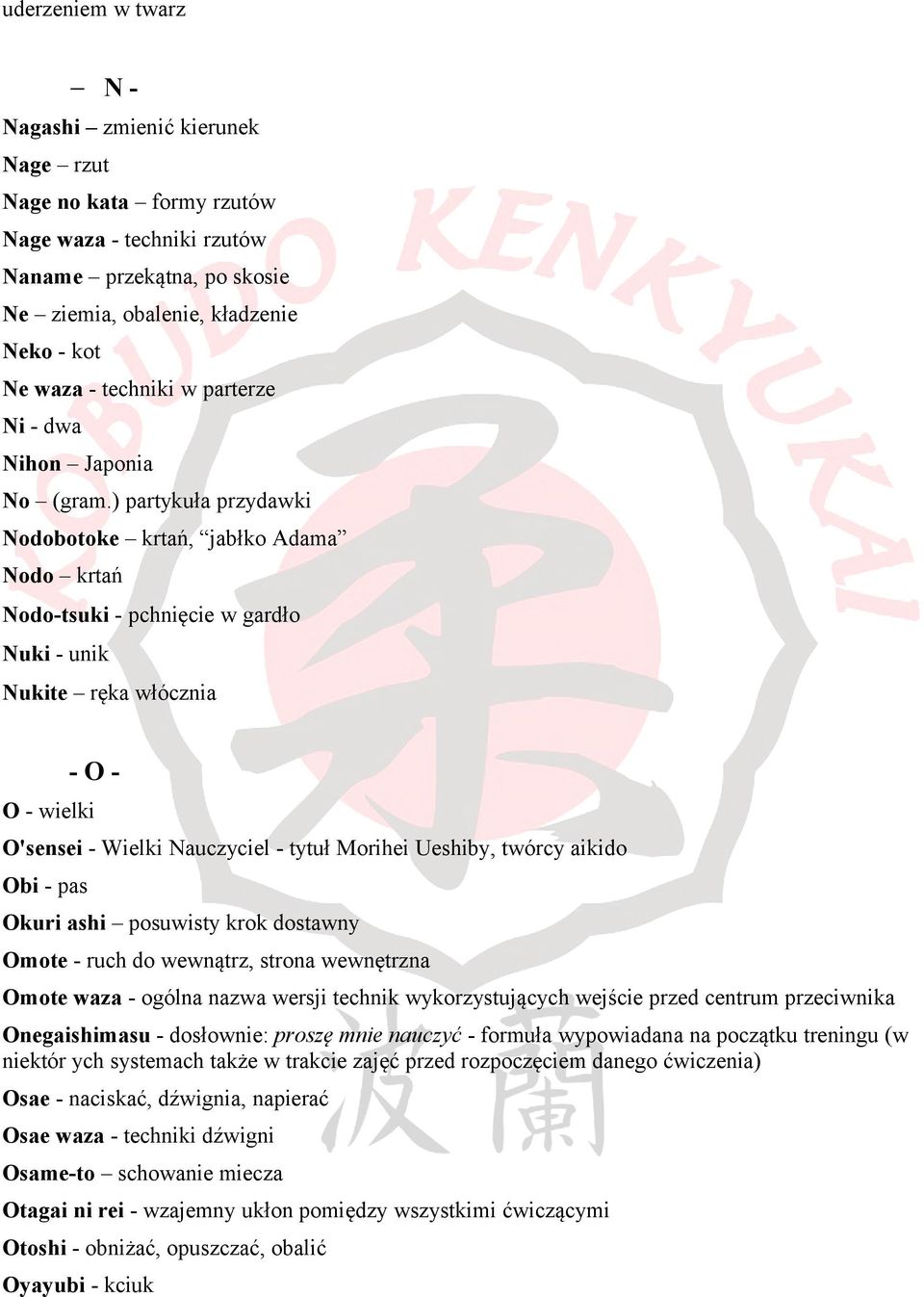 ) partykuła przydawki Nodobotoke krtań, jabłko Adama Nodo krtań Nodo-tsuki - pchnięcie w gardło Nuki - unik Nukite ręka włócznia - O - O - wielki O'sensei - Wielki Nauczyciel - tytuł Morihei Ueshiby,